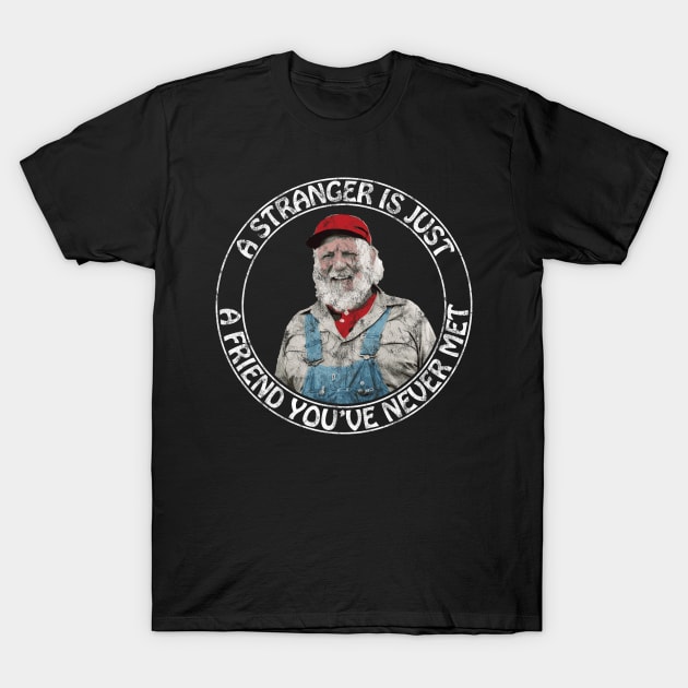 Uncle Jesse - A stranger is just a friend you've never met (White Text  Distressed) T-Shirt by albinochicken